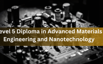 Level 5 Diploma in Advanced Materials Engineering and Nanotechnology